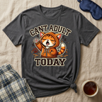 Can't Adult Today T-Shirt