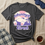 Always Tired Sleepy T-Shirt