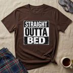 Straight Outta Bed T-Shirt