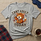 Can't Adult Today T-Shirt