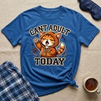 Can't Adult Today T-Shirt
