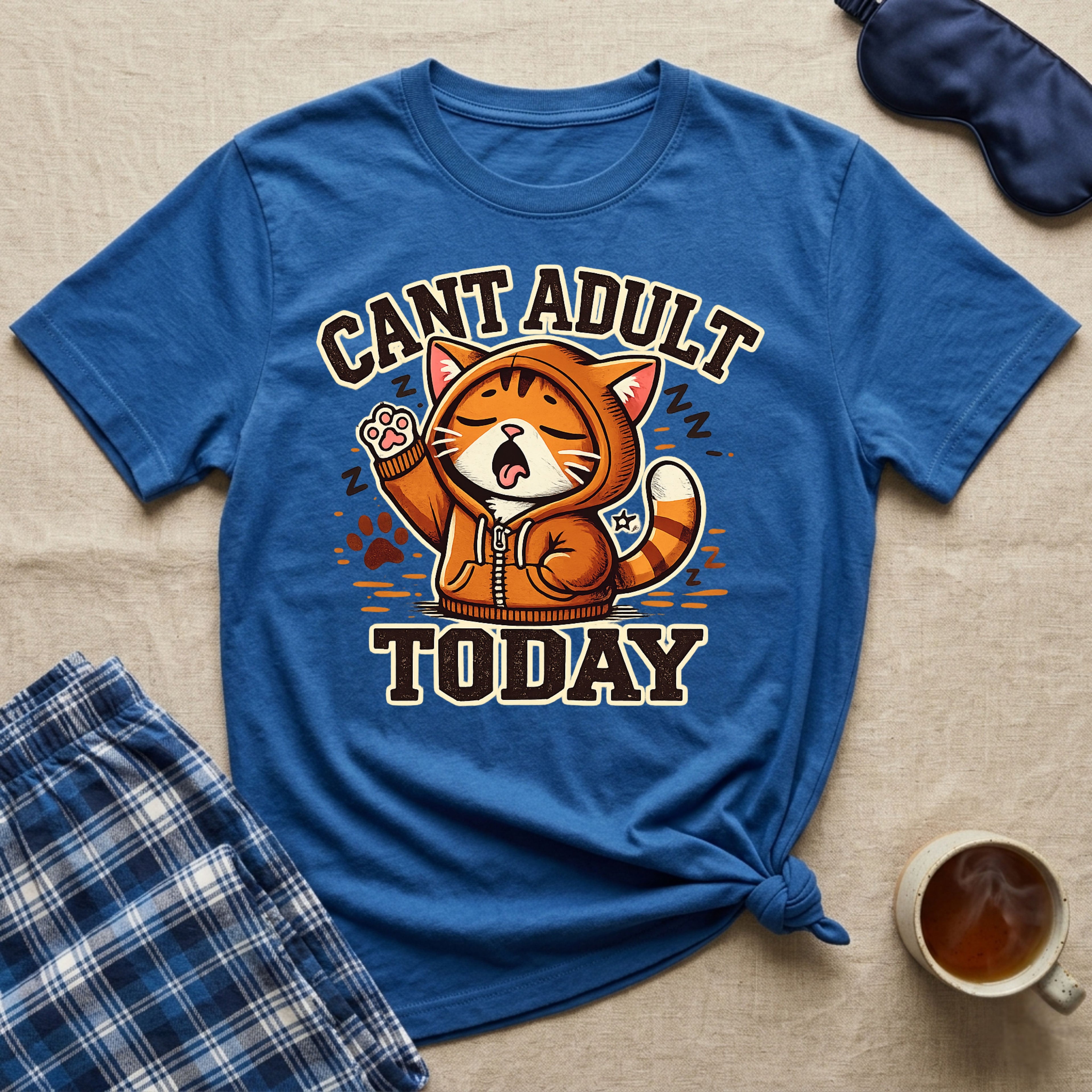 Can't Adult Today T-Shirt
